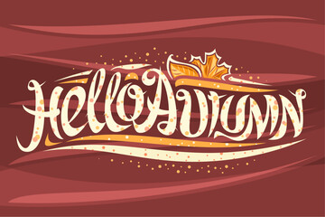 Wall Mural - Vector greeting card for Autumn season, curly calligraphic font with fall leaves and decorative elements, swirly modern lettering for words hello autumn on abstract waves background.