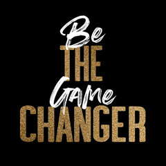 Wall Mural - Be the game changer, gold and white inspirational motivation quote