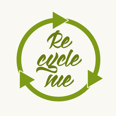 Recycle me - hand lettering inscription on white background. Motivational quote for choosing eco friendly lifestyle with green recycle icon. Vector illustration.