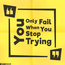 Quote Motivational Square Template. Inspirational Quotes Box With A Slogan - You Only Fail When You Stop Trying
