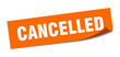 cancelled sticker. cancelled square isolated sign. cancelled