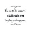 © Renat - The road to success is dotted with many tempting parking spaces. Calligraphy saying for print. Vector Quote