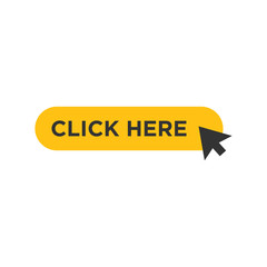 Poster - Click here button with cursor icon pointer clicking vector sign isolated on white background illustration for graphic and web design. 