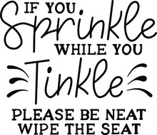 If You Sprinkle While You Tinkle Please Be Neat Wipe The Seat Decoration For T-shirt