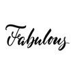 Fabulous - hand drawn positive inspirational lettering phrase isolated on the white background. Fun typography motivation brush ink vector quote for banners, greeting card, poster design.