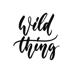 Wall Mural - Wild thing - hand drawn positive inspirational lettering phrase isolated on the white background. Fun typography motivation brush ink vector quote for banners, greeting card, poster design.