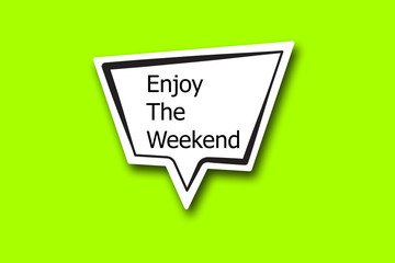 enjoy the weekend word written talk bubble