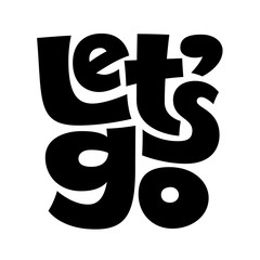 Let's go black and white vector lettering isolated on white background