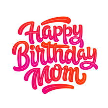 Vector Illustration: Handwritten Modern Brush Lettering Of Happy Birthday Mom On White Background. Typography Design. Greetings Card.