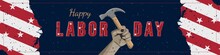 Happy Labor Day Holiday Banner With A Construction Tool In Hand. Template With United States National Flag And Original Lettering Text.