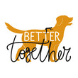 Vector illustration with golden retriever and woman silhouette. Better together lettering words.