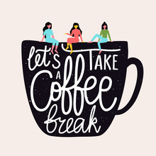 Vector Flat Style Illustration With Women Talking To Each Other And Cup. Let's Take A Coffee Break Lettering Quote. Colored Typography Poster With Grunge Dots