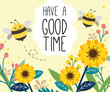 The charaacter of cute bee on the sunflower garden. The bee flying on the yellow background. The text of have a goodtime on the center of frame. The character of cute bee in the flat vector style.