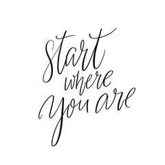 Wall Mural - Start where you are. Inspirational quote for posters and cards. Handwritten calligraphy inscription. Positive catchphrase for apparel and print design.