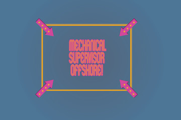 Poster - Conceptual hand writing showing Mechanical Supervisor Offshore. Business photo text oversee the repair and installation work Square Outline with Corner Arrows Pointing on Color Background
