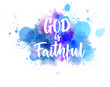 God is faithful - handwritten lettering on watercolor spalsh