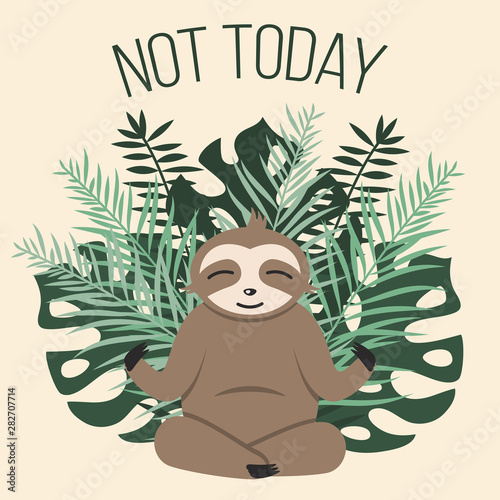 Fotomural Happy smiling sloth meditating against green tropical leaves and text Not Today