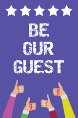 Wall Mural - Text sign showing Be Our Guest. Conceptual photo You are welcome to stay with us Invitation Hospitality Men women hands thumbs up approval five stars information purple background