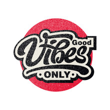Good Vibes Only Text Slogan Print With Grunge Texture For T Shirt And Other Us. Lettering Slogan Graphic Vector Illustration