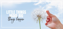 Little Things Make Big Things Happen. Hand Holding Dandelion Flower Pointing To Blue Sky, Close Up Photography, Banner Design, Poster Design. Positive, Motivational, Inspirational Life Quotes