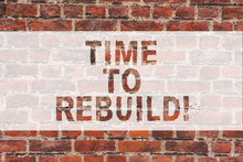Handwriting Text Writing Time To Rebuild. Concept Meaning Right Moment To Renovate Spaces Or Strategies To Innovate Brick Wall Art Like Graffiti Motivational Call Written On The Wall