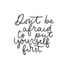 Wall Mural - Dont be afraid to put yourself first lettering poster vector illustration. Inspirational quote written in black font on white background flat style. Motivational and print for card, t-shirt, textile
