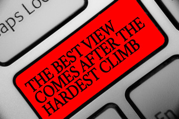 Writing note showing The Best View Comes After The Hardest Climb. Business photo showcasing reaching dreams takes effort Keyboard red key Intention computer computing reflection document