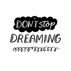 Wall Mural - Don't stop dreaming. Insporational quote, motivational saying for journals, printed and social media. Black text.