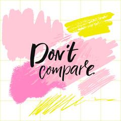 Wall Mural - Don't compare. Inspirational saying, brush calligraphy caption for social media and motivational posters.