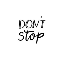 Wall Mural - Don't stop. Motivational saying for gym, fitness center, social media. Modern lettering sign, black text on white background