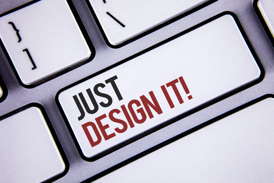 Writing note showing Just Design It Motivational Call. Business photo showcasing Create New Original Graphics Decorations Keyboard gray keys black letters words Intention text on computer