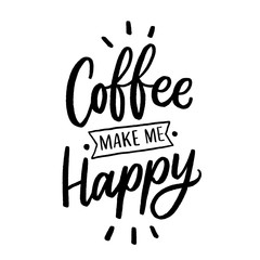 Hand drawn lettering phrase coffee make me happy for print, banner, design, poster. Modern typography coffee quote.