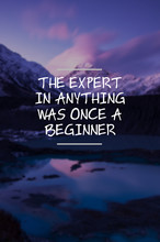 Inspirational Life Quotes - The Expert In Anything Was Once A Beginner.