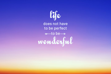 Wall Mural - Inspirational life quotes - Life does not have to be perfect to be wonderful.
