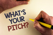© Artur - Word writing text What Is Your Pitch Question. Business concept for Present proposal Introducing Project or Product written by man plain background holding Pen in Hand.