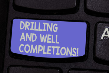 Poster - Text sign showing Drilling And Well Completions. Conceptual photo Oil and gas petroleum industry engineering Keyboard key Intention to create computer message pressing keypad idea