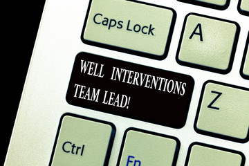 Poster - Word writing text Well Interventions Team Lead. Business concept for Oil and gas petroleum industry engineering Keyboard key Intention to create computer message, pressing keypad idea