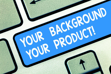 Leinwandbilder - Handwriting text Your Background Your Product. Concept meaning Things you have done and learn in your business Keyboard key Intention to create computer message pressing keypad idea