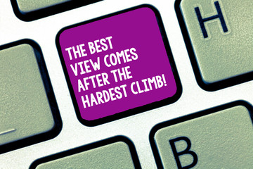 Handwriting text writing The Best View Comes After The Hardest Climb. Concept meaning Reaching dreams takes effort Keyboard key Intention to create computer message, pressing keypad idea