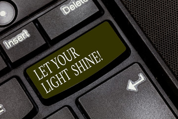 Word writing text Let Your Light Shine. Business concept for Always be brilliant inspiring fabulous positive Keyboard key Intention to create computer message pressing keypad idea