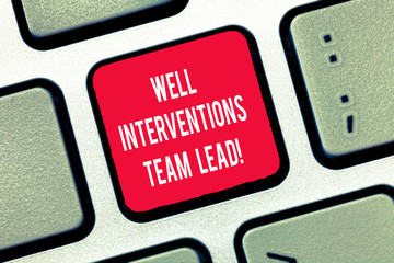 Poster - Writing note showing Well Interventions Team Lead. Business photo showcasing Oil and gas petroleum industry engineering Keyboard Intention to create computer message keypad idea