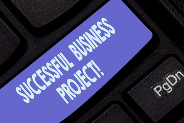 Poster - Handwriting text writing Successful Business Project. Concept meaning Achieving project objectives within schedule Keyboard key Intention to create computer message pressing keypad idea