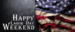 © Leigh Prather - US American flag on worn black background. For USA Labor day celebration. With Happy Labor Day Weekend text.