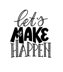 let us make it happen vector motivational inspirational lettering quote