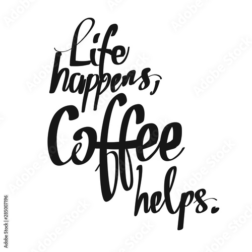 Fotomural Life Happens. Coffee Helps. handwritten lettering