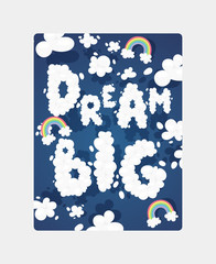 Wall Mural - Clouds font motivational poster with words dream big vector illustration. Sky with text and rainbows. Fantasy beautiful cloudy motivation background. Sweet magic design for children.