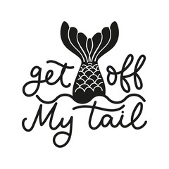 Wall Mural - get off my tail lettering quote vector illustration. template with inspirational emphasize in black 