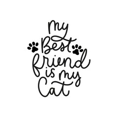 Wall Mural - My best friend is my cat poster vector illustration. Inspirational and lovable quote written in curvy black font on simple white background flat style for children room, greeting or invitation cards