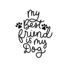 Wall Mural - My best friend is my dog poster vector illustration. Lettering written in curvy black font with puppy track on white background flat style for clothes print, invitation or greeting cards, pet shop