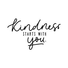 Wall Mural - Kindness starts with you design vector illustration. Inspirational quote written in black on white blank background. Positive typography for poster, t-shirt or card